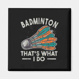 Badminton Das ist was ich tue Vintage Frauen Feder Magnet