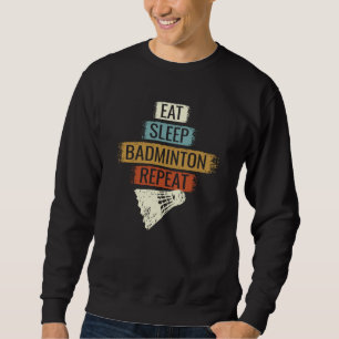 Badminton - Essen Schlafen Badminton Wiederholen Sweatshirt