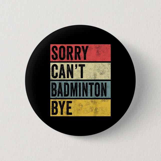 Badminton Gifts Sorry Cant Badminton Bye Shuttle C Button (Vorderseite)