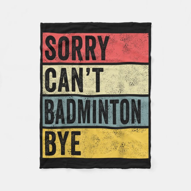 Badminton Gifts Sorry Cant Badminton Bye Shuttle C Fleecedecke (Vorderseite)