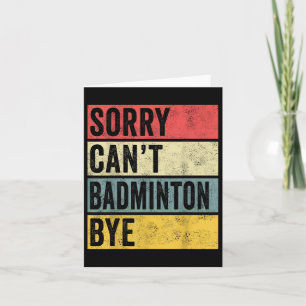 Badminton Gifts Sorry Cant Badminton Bye Shuttle C Karte