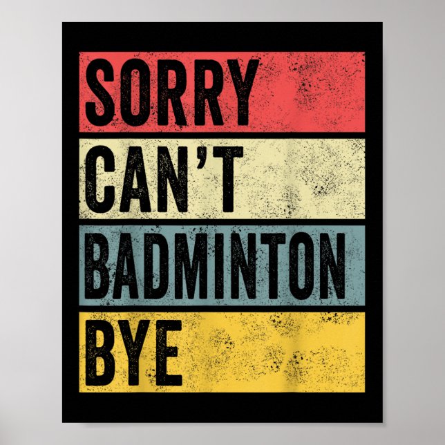 Badminton Gifts Sorry Cant Badminton Bye Shuttle C Poster (Vorne)