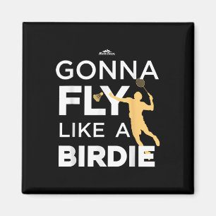 Badminton - Gonna fliegt wie eine Birdie Magnet