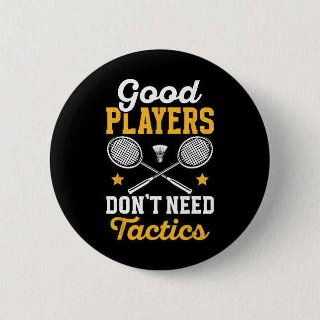 Badminton Good Players brauchen Tactics Shuttle Button (Vorderseite)