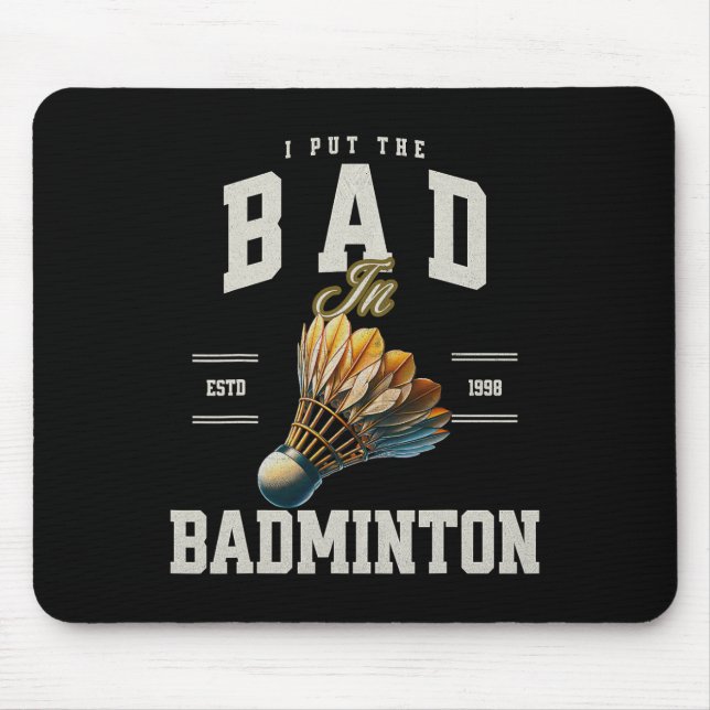Badminton ich habe das Bad in Badminton Shuttle ge Mousepad (Vorne)