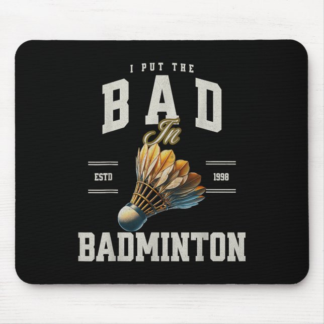 Badminton ich habe das Bad in Badminton Shuttle ge Mousepad (Vorne)
