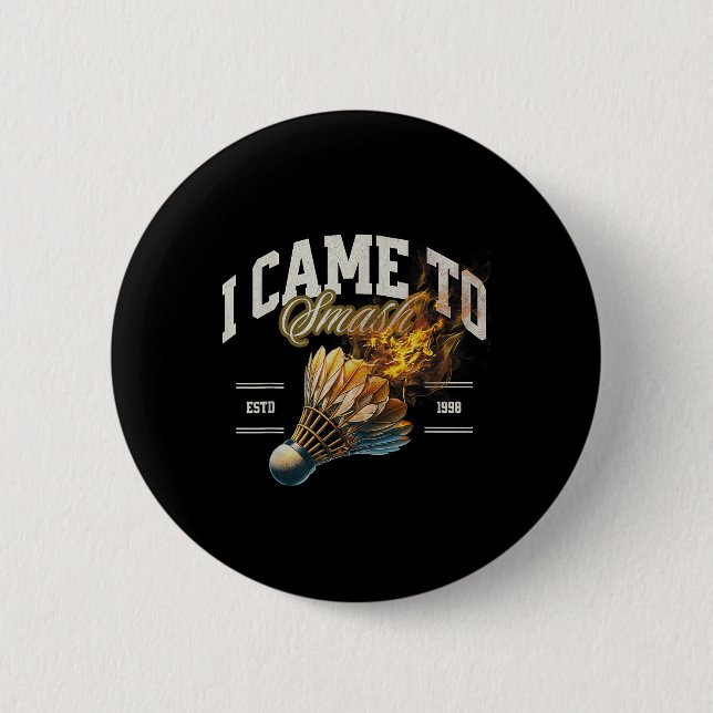 Badminton Ich kam, um Shuttle Fireball zu zerschme Button (Vorderseite)