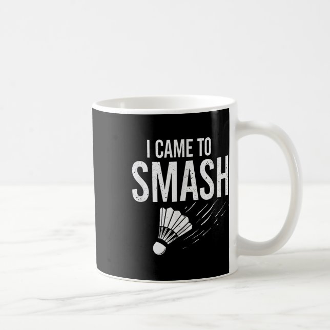 Badminton Ich kam, um Shuttle zu zerschmettern  Kaffeetasse (Rechts)