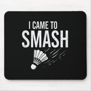 Badminton Ich kam, um Shuttle zu zerschmettern Mousepad