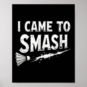 Badminton Ich kam, um Shuttle zu zerschmettern Poster