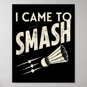 Badminton Ich kam, um Shuttle zu zerschmettern Poster