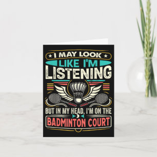 Badminton - Ich mag aussehen, als höre ich Karte