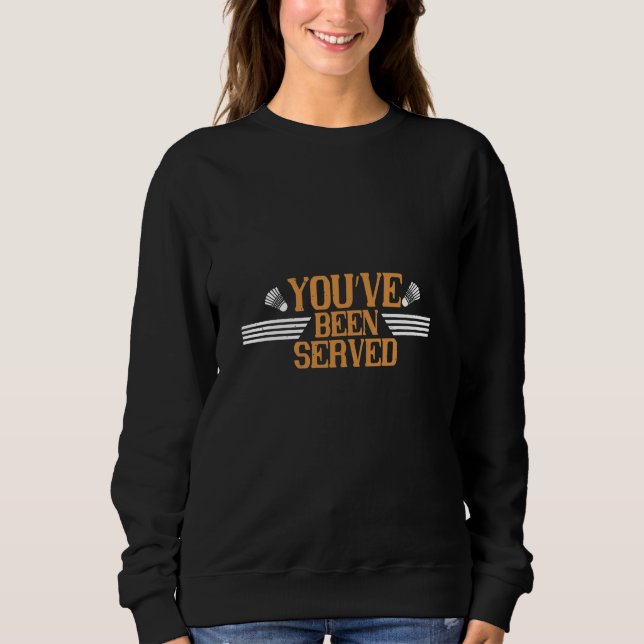Badminton - Ihnen wurde gedient Sweatshirt (Vorderseite)