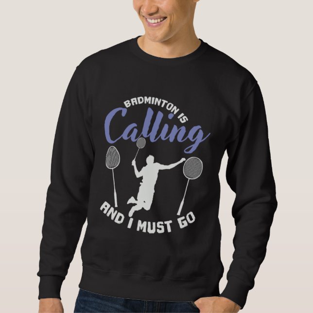 Badminton is Calling and I Must Go Shuttlecock Sweatshirt (Vorderseite)