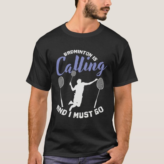 Badminton is Calling and I Must Go Shuttlecock T-Shirt (Vorderseite)