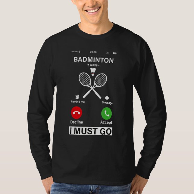 Badminton Is Calling And I Must Go T-Shirt (Vorderseite)