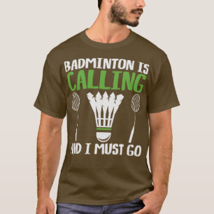 Badminton Is Calling Player Court Rackets Paddles T-Shirt