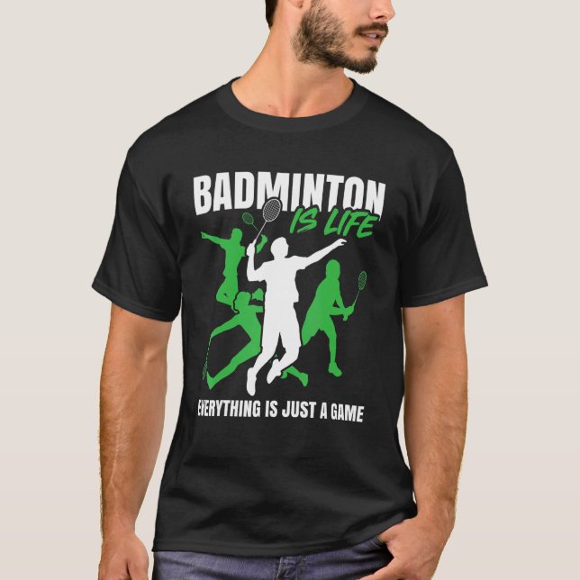 Badminton Is Lifeu2026 Everything Is Just A Game   T-Shirt (Vorderseite)