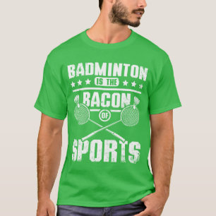 Badminton ist der Speck der Sportfreunde T-Shirt