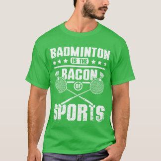 Badminton ist der Speck der Sportfreunde T-Shirt