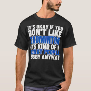 Badminton Ist Für Intelligente Leute Federball Fun T-Shirt