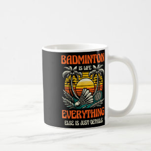 Badminton ist Leben alles andere ist nur Details Kaffeetasse