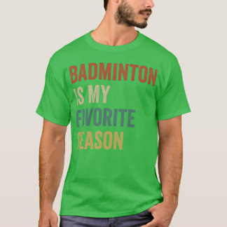 Badminton ist meine Lieblingssaison Freunde T-Shirt