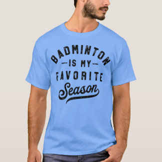 Badminton ist meine Lieblingssaison-Schlägersport  T-Shirt