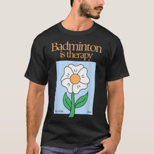 Badminton ist therapeutisches Racket Sport Stress T-Shirt