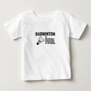 BADMINTON IST UNVERMEIDBARE BILDUNG BABY T-SHIRT