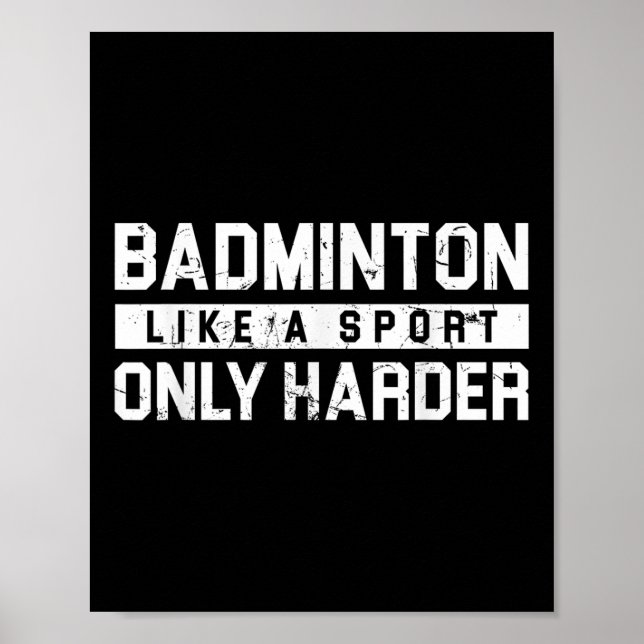 Badminton Like A Sport Only Harder Shuttle Designe Poster (Vorne)