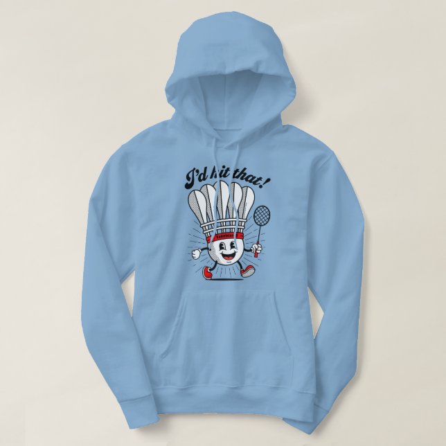 Badminton Mascot "I'd Hit That!" Hoodie (Design vorne)