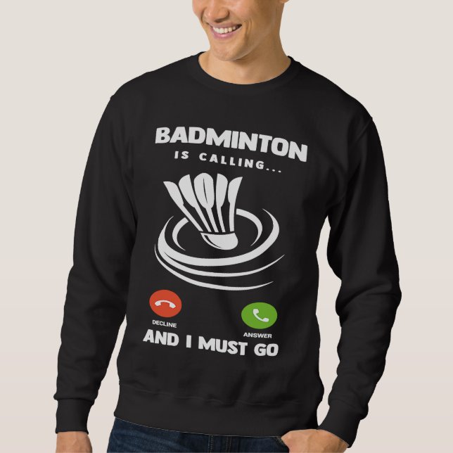 Badminton Player Funny Badminton Is Calling And I  Sweatshirt (Vorderseite)