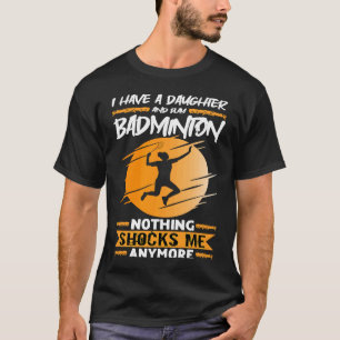 Badminton Player Ich habe eine Tochter und spiele  T-Shirt