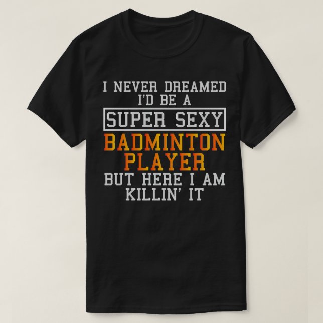 Badminton Player Niemals Dreams Shuttleservice Lov T-Shirt (Design vorne)