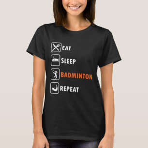 Badminton Player Racket Shuttle Athlete Eat Sleep T-Shirt
