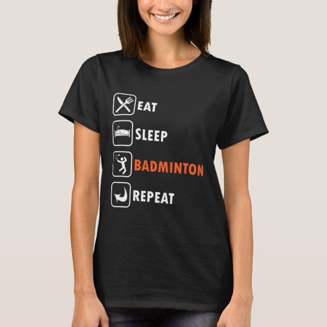 Badminton Player Racket Shuttle Athlete Eat Sleep T-Shirt (Vorderseite)