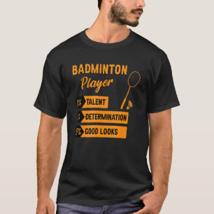 Badminton Player Talent Entschlossenheit gut aussi T-Shirt