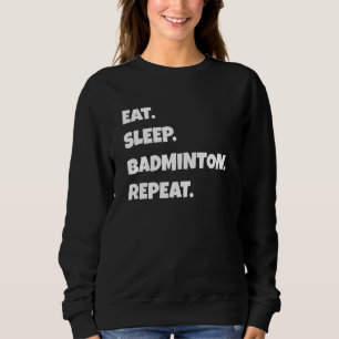 Badminton Png Essen Schlaf Sport Wiederholen Für M Sweatshirt
