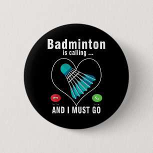 Badminton ruft und ich muss Funny Badminton gehen Button
