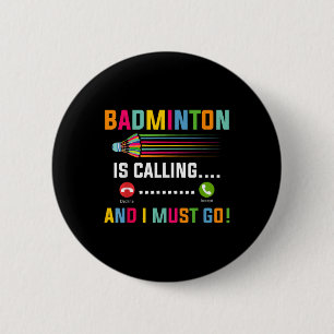 Badminton ruft und ich muss gehen Badminton Spiele Button