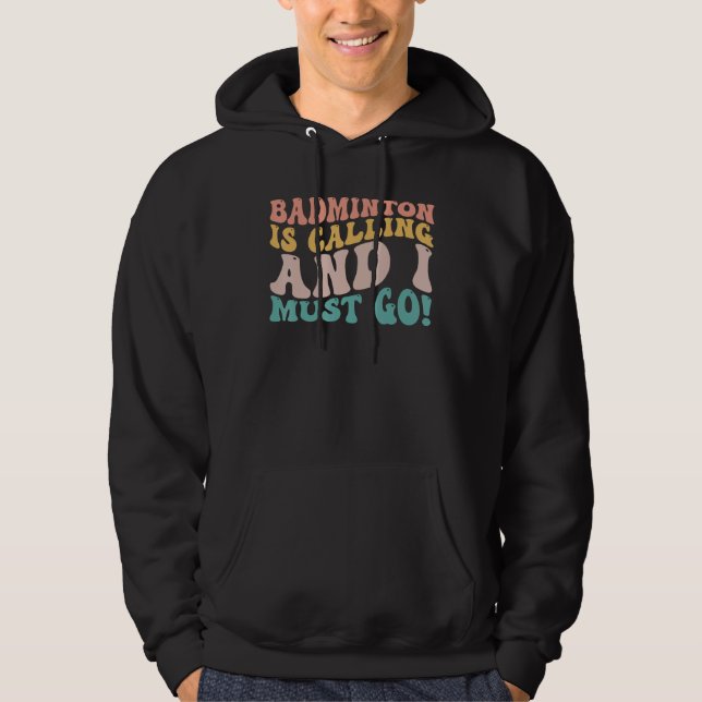 Badminton ruft und ich muss gehen! Funny Player Hoodie (Vorderseite)