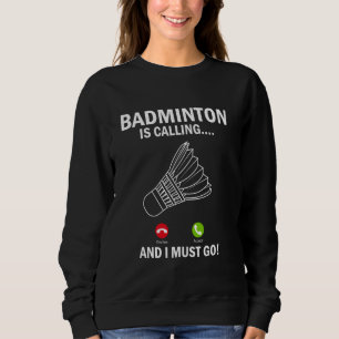 Badminton ruft und ich muss gehen sweatshirt
