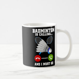 Badminton ruft und ich muss Racket Badminto gehen Kaffeetasse