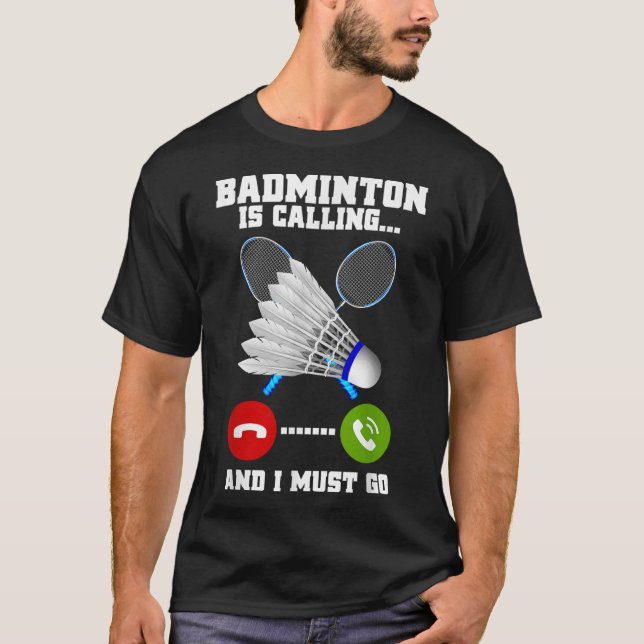 Badminton ruft und ich muss Racket Badminto gehen T-Shirt (Vorderseite)