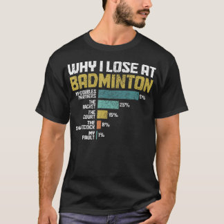 Badminton-Spieler Warum ich beim Badminton verlier T-Shirt