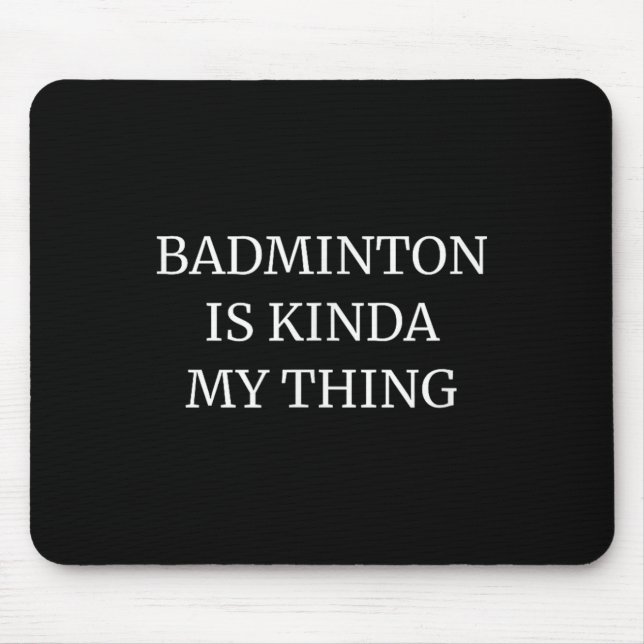 Badminton studierte seine Kinda My Things Mousepad (Vorne)