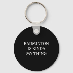Badminton studierte seine Kinda My Things Schlüsselanhänger