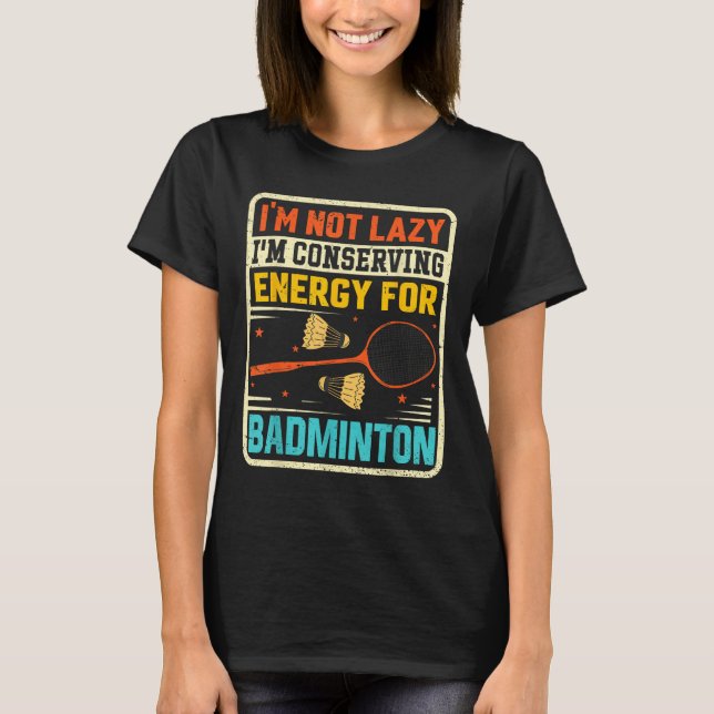 Badminton Teenager - Not Lazy Conserving Energy  T-Shirt (Vorderseite)