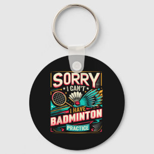 Badminton-Training - Tut mir leid, ich kann nicht Schlüsselanhänger